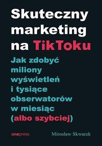 Skuteczny marketing na TikToku Skuteczny marketing na TikToku