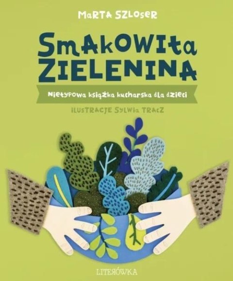 Smakowita zielenina. Nietypowa książka kucharska.. Smakowita zielenina. Nietypowa książka kucharska..