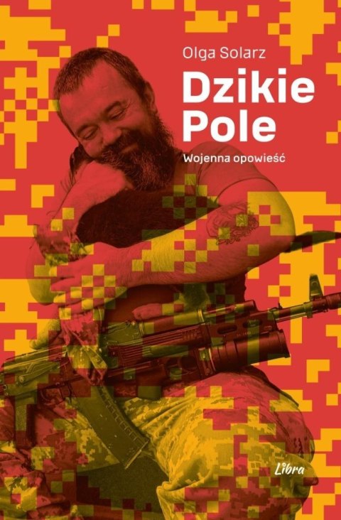 Dzikie Pole. Wojenna opowieść Dzikie Pole. Wojenna opowieść