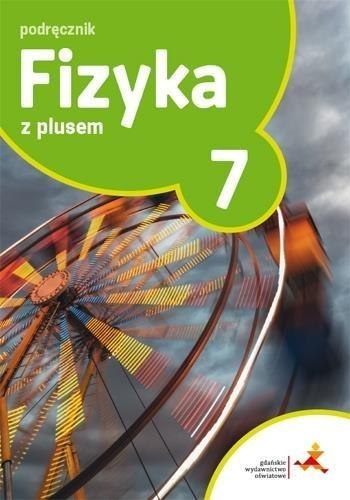 Fizyka SP 7 Z Plusem podręcznik w.2017 GWO Fizyka SP 7 Z Plusem podręcznik w.2017 GWO