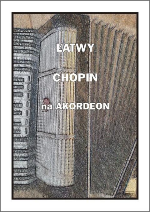 Łatwy Chopin na akordeon Łatwy Chopin na akordeon