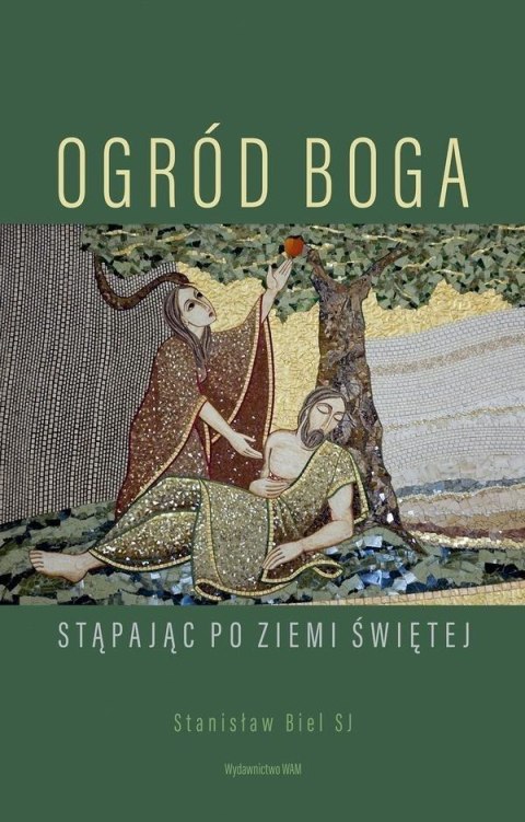 Ogród Boga. Stąpając po Ziemi Świętej Ogród Boga. Stąpając po Ziemi Świętej