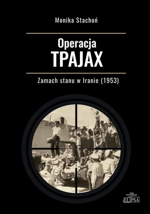 Operacja TPAJAX. Zamach stanu w Iranie (1953) Operacja TPAJAX. Zamach stanu w Iranie (1953)