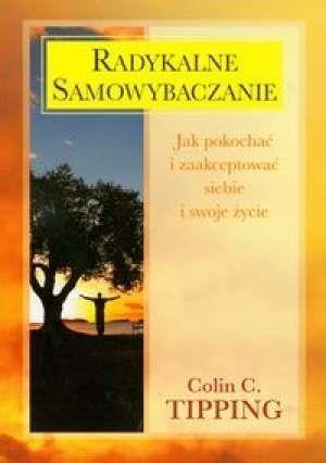 Radykalne samowybaczanie - Tipping Colin C. Radykalne samowybaczanie - Tipping Colin C.