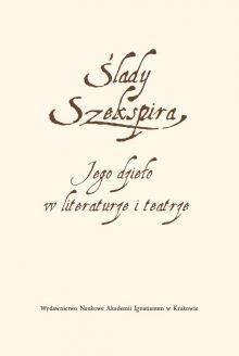 Ślady Szekspira. Jego dzieło w literaturze... Ślady Szekspira. Jego dzieło w literaturze...