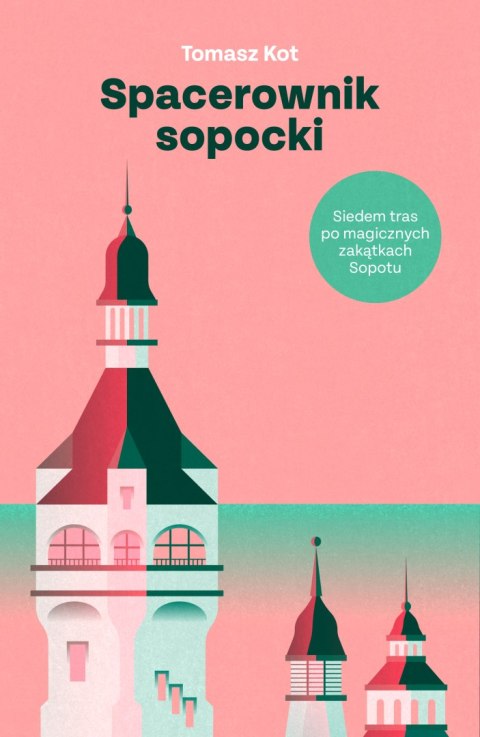 Spacerownik sopocki. Siedem tras po magicznych zakątkach Sopotu Spacerownik sopocki. Siedem tras po magicznych zakątkach Sopotu