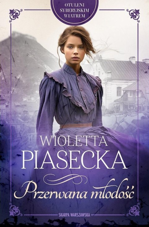 Otuleni syberyjskim wiatrem. Przerwana młodość WIOLETTA PIASECKA Otuleni syberyjskim wiatrem. Przerwana młodość WIOLETTA PIASECKA