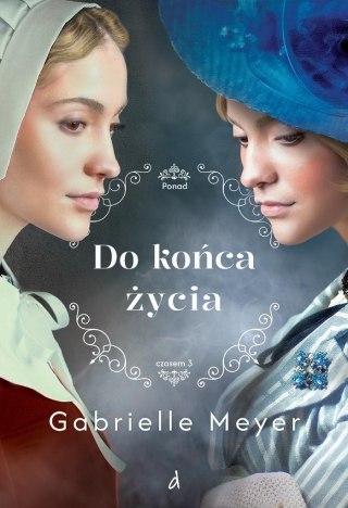 Ponad czasem T.3 Do końca życia GABRIELLE MEYER