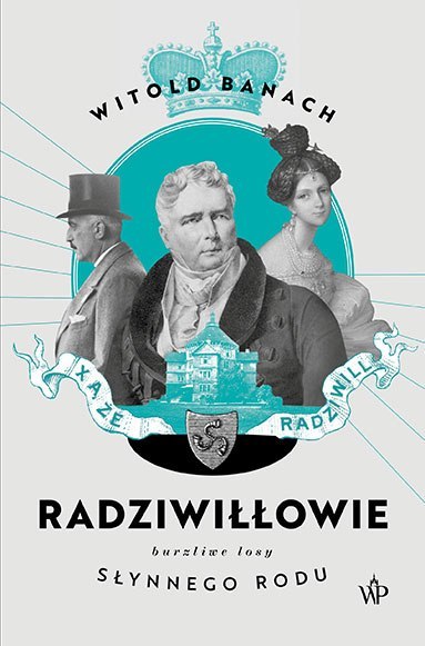 Radziwiłłowie. Burzliwe losy słynnego rodu wyd. 2023 Radziwiłłowie. Burzliwe losy słynnego rodu wyd. 2023