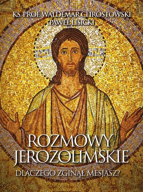 Rozmowy jerozolimskie. Dlaczego zginął Mesjasz? Rozmowy jerozolimskie. Dlaczego zginął Mesjasz?