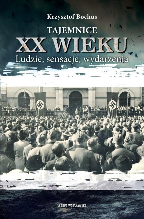 Tajemnice XX wieku. Ludzie, sensacje, wydarzenia Tajemnice XX wieku. Ludzie, sensacje, wydarzenia