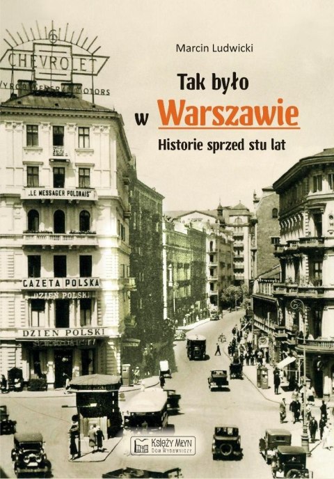 Tak było w Warszawie. Historie sprzed stu lat Tak było w Warszawie. Historie sprzed stu lat