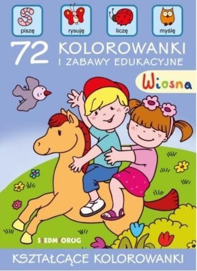 Wiosna. 72 kolorowanki i zabawy edukacyjne Wiosna. 72 kolorowanki i zabawy edukacyjne