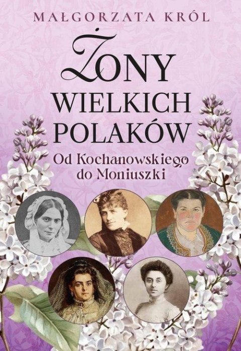 Żony wielkich Polaków. Od Kochanowskiego do... Żony wielkich Polaków. Od Kochanowskiego do...
