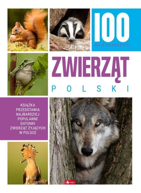 100 najciekawszych zwierząt Polski 100 najciekawszych zwierząt Polski