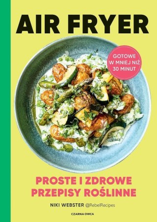 Air Fryer. Proste i zdrowe przepisy roślinne