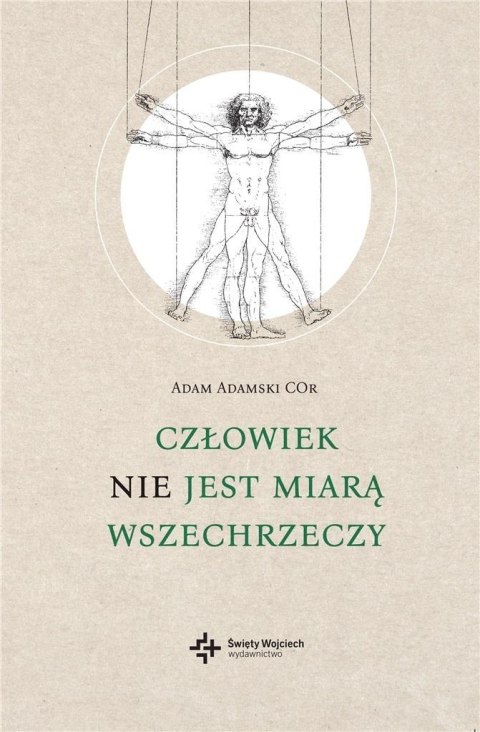 Człowiek nie jest miarą wszechrzeczy Człowiek nie jest miarą wszechrzeczy