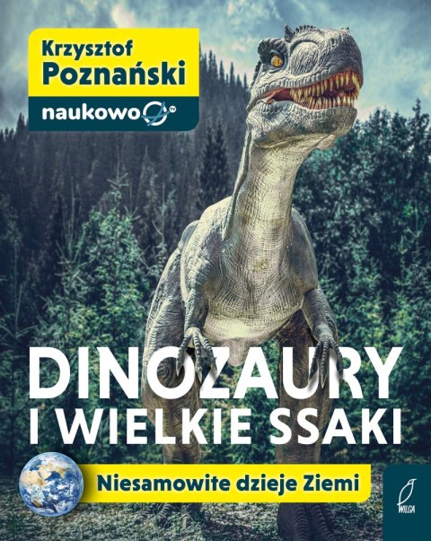 Dinozaury i wielkie ssaki. Niesamowite dzieje Ziemi Dinozaury i wielkie ssaki. Niesamowite dzieje Ziemi