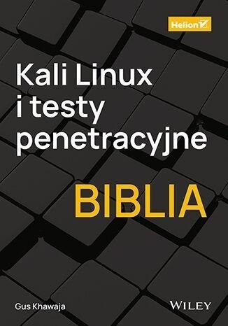 Kali Linux i testy penetracyjne. Biblia Kali Linux i testy penetracyjne. Biblia