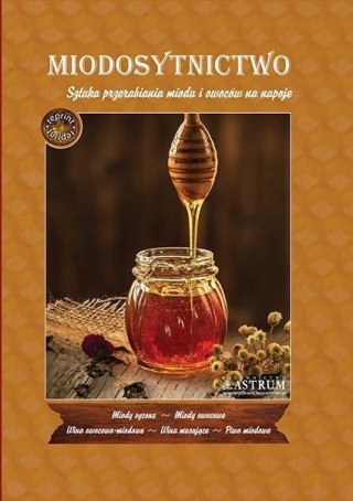Miodosytnictwo. Sztuka przerabiania miodu...