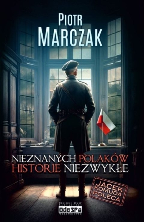 Nieznanych Polaków historie niezwykłe Nieznanych Polaków historie niezwykłe