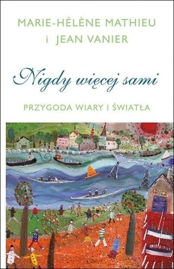 Nigdy więcej sami. Przygoda Wiary i Światła Nigdy więcej sami. Przygoda Wiary i Światła