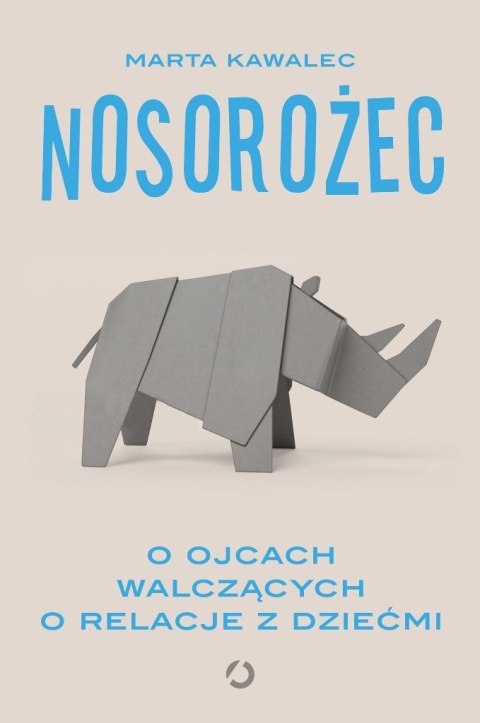 Nosorożec. O ojcach walczących o relacje z dziećmi Nosorożec. O ojcach walczących o relacje z dziećmi