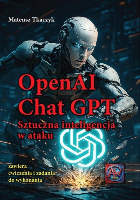 OpenAI Chat GPT. Sztuczna inteligencja w ataku OpenAI Chat GPT. Sztuczna inteligencja w ataku