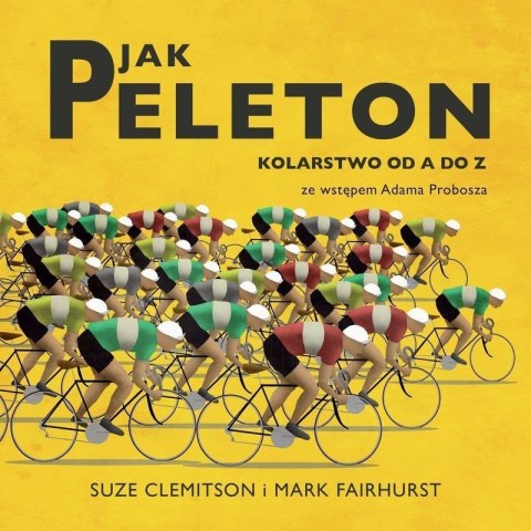 P jak Peleton. Kolarstwo od A do Z P jak Peleton. Kolarstwo od A do Z