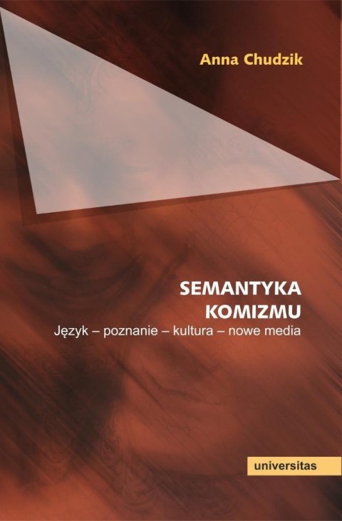 Semantyka komizmu. Język - poznanie - kultura Semantyka komizmu. Język - poznanie - kultura