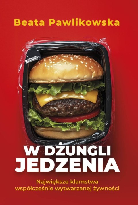 W dżungli jedzenia. Największe kłamstwa współcześnie wytwarzanej żywności W dżungli jedzenia. Największe kłamstwa współcześnie wytwarzanej żywności