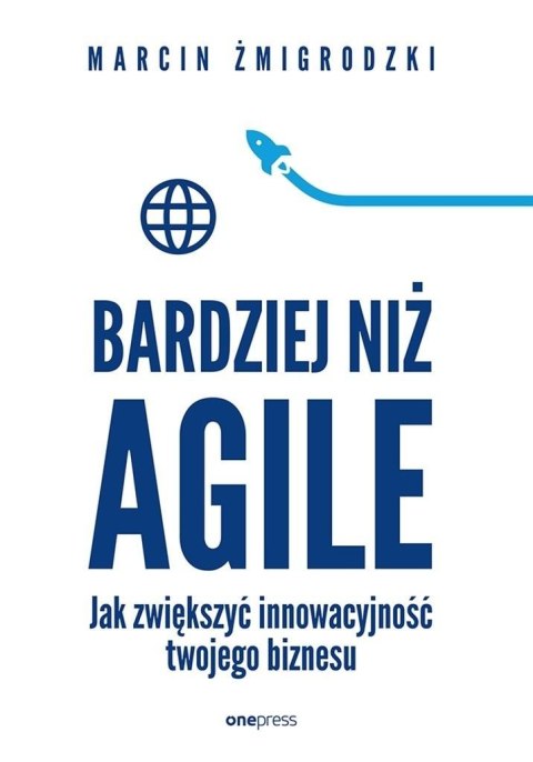 Bardziej niż Agile. Jak zwiększyć innowacyjność... Bardziej niż Agile. Jak zwiększyć innowacyjność...