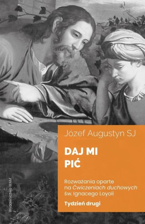 Daj mi pić Tydzień drugi. Rozważania oparte na... Daj mi pić Tydzień drugi. Rozważania oparte na...