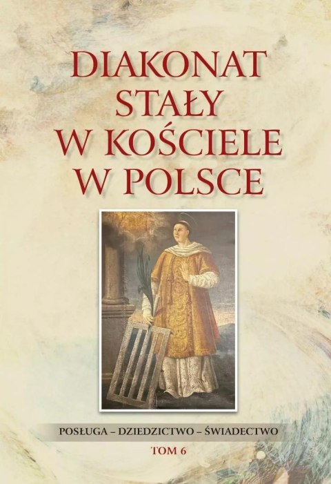 Diakonat stały w Kościele w Polsce T.6 Diakonat stały w Kościele w Polsce T.6