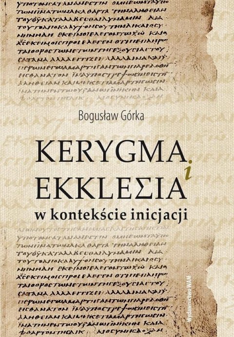 Kerygma i ekklesia w kontekście incjacji Kerygma i ekklesia w kontekście incjacji