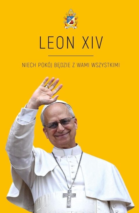 LEON XIV. Niech pokój będzie w Wami wszystkimi LEON XIV. Niech pokój będzie w Wami wszystkimi