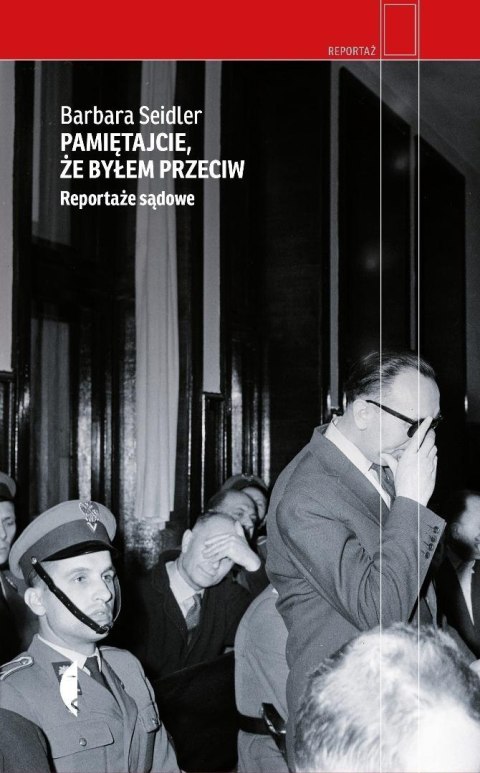 Pamiętajcie, że byłem przeciw. Reportaże sądowe Pamiętajcie, że byłem przeciw. Reportaże sądowe