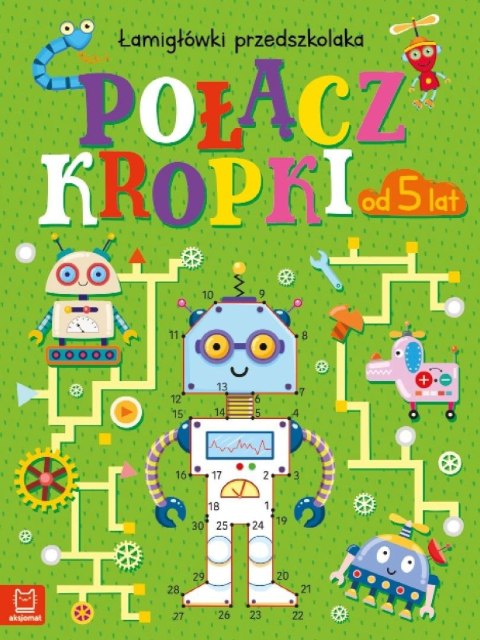 Połącz kropki. Łamigłówki przedszkolaka od 5 lat Połącz kropki. Łamigłówki przedszkolaka od 5 lat