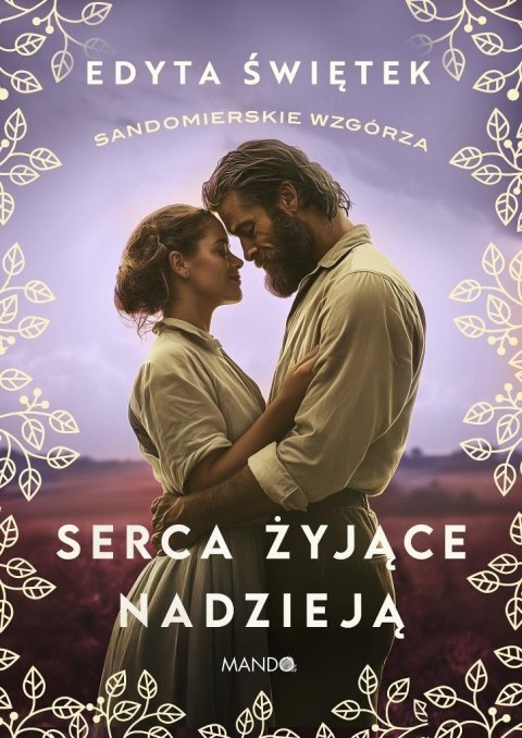 Sandomierskie wzgórza T.3 Serca żyjące nadzieją Sandomierskie wzgórza T.3 Serca żyjące nadzieją