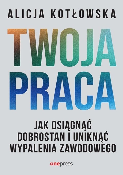 Twoja praca. Jak osiągnąć dobrostan i uniknąć... Twoja praca. Jak osiągnąć dobrostan i uniknąć...