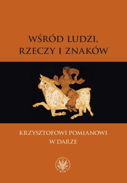 Wśród ludzi, rzeczy i znaków. Krzysztofowi Pomiano Wśród ludzi, rzeczy i znaków. Krzysztofowi Pomiano