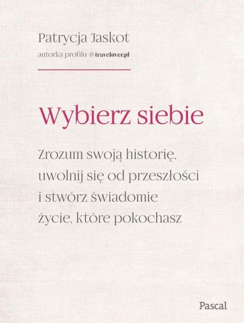 Wybierz siebie. Zrozum swoją historię, uwolnij... Wybierz siebie. Zrozum swoją historię, uwolnij...
