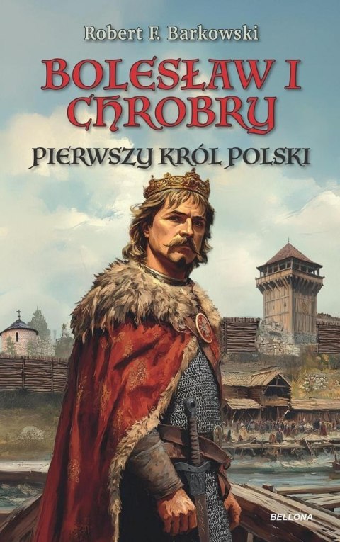 Bolesław I Chrobry. Pierwszy król Polski Bolesław I Chrobry. Pierwszy król Polski