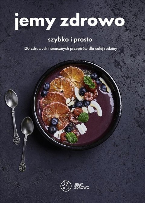 Jemy zdrowo - szybko i prosto Jemy zdrowo - szybko i prosto