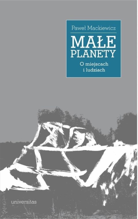 Małe planety. O miejscach i ludziach Małe planety. O miejscach i ludziach
