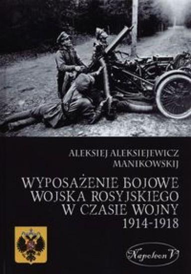 Wyposażenie bojowe w. rosyj. w czasie w. 1914-1918 Wyposażenie bojowe w. rosyj. w czasie w. 1914-1918