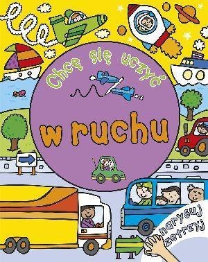 Chcę się uczyć: w ruchu. Narysuj i zetrzyj Chcę się uczyć: w ruchu. Narysuj i zetrzyj