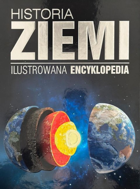 Historia Ziemi. Ilustrowana encyklopedia Historia Ziemi. Ilustrowana encyklopedia