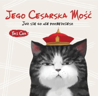 Jego Cesarska Mość. Już się go nie pozbędziesz