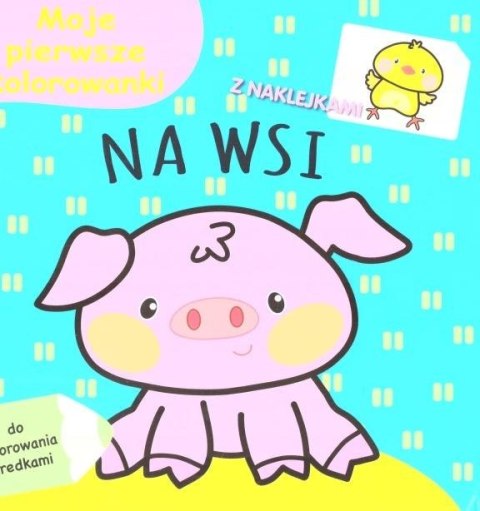 Moje pierwsze kolorowanki. Na wsi Moje pierwsze kolorowanki. Na wsi